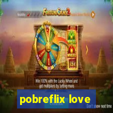 pobreflix love